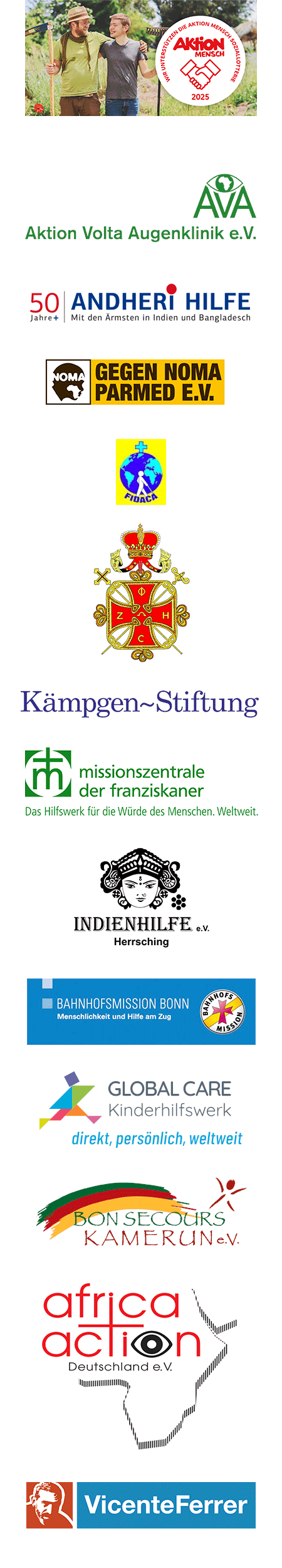 Unsere Partner: Aktion Mensch, Aktion Volta Augenklinik, Andheri Hilfe, Gegen Noma Parmed, FIDACA, Patriarchalischer Orden, Kämpgen-Stiftung, Missionszentrale der Franziskaner, Indienhilfe Herrsching, Bahnhofsmission Bonn, Global Care Kinderhilfswerk, Vincente Ferrer, Bon Secours Kamerun, africa action Deutschland