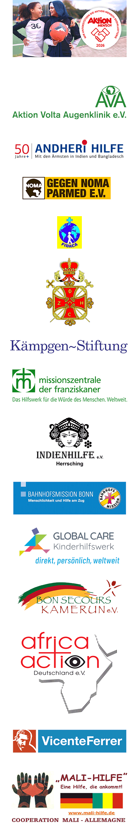 Unsere Partner: Aktion Mensch, Aktion Volta Augenklinik, Andheri Hilfe, Gegen Noma Parmed, FIDACA, Patriarchalischer Orden, Kämpgen-Stiftung, Missionszentrale der Franziskaner, Indienhilfe Herrsching, Bahnhofsmission Bonn, Global Care Kinderhilfswerk, Bon Secours Kamerun, africa action Deutschland, Vincente Ferrer, Mali-Hilfe