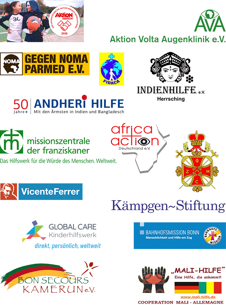 Unsere Partner: Aktion Mensch, Aktion Volta Augenklinik, Andheri Hilfe, Gegen Noma Parmed, FIDACA, Patriarchalischer Orden, Kämpgen-Stiftung, Missionszentrale der Franziskaner, Indienhilfe Herrsching, Bahnhofsmission Bonn, Global Care Kinderhilfswerk, Bon Secours Kamerun, africa action Deutschland, Vincente Ferrer, Mali-Hilfe